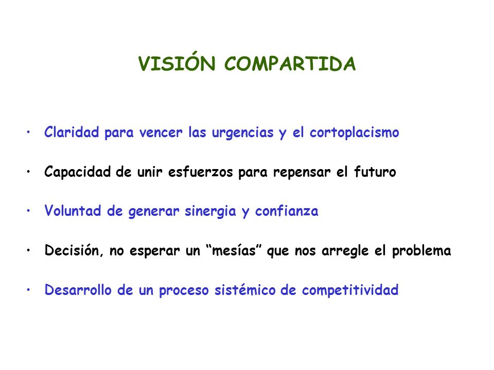 VISIÓN COMPARTIDA Claridad para vencer las urgencias y el cortoplacismo. Capacidad de unir esfuerzos para repensar el futuro.