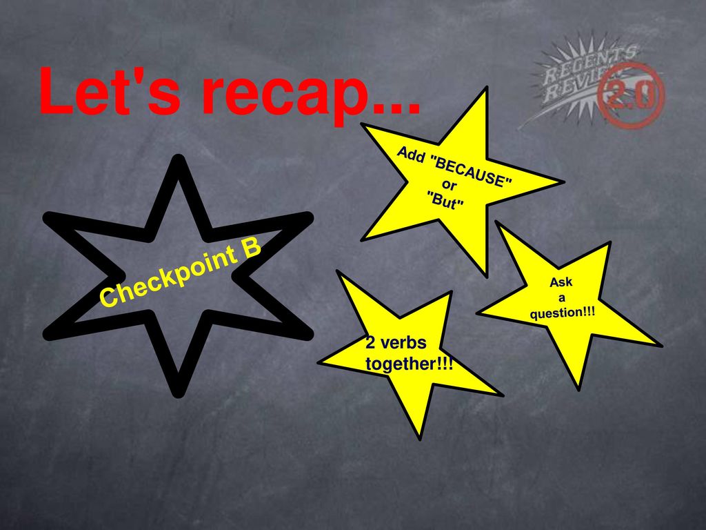 Let s recap... Checkpoint B 2 verbs together!!! Add BECAUSE or But