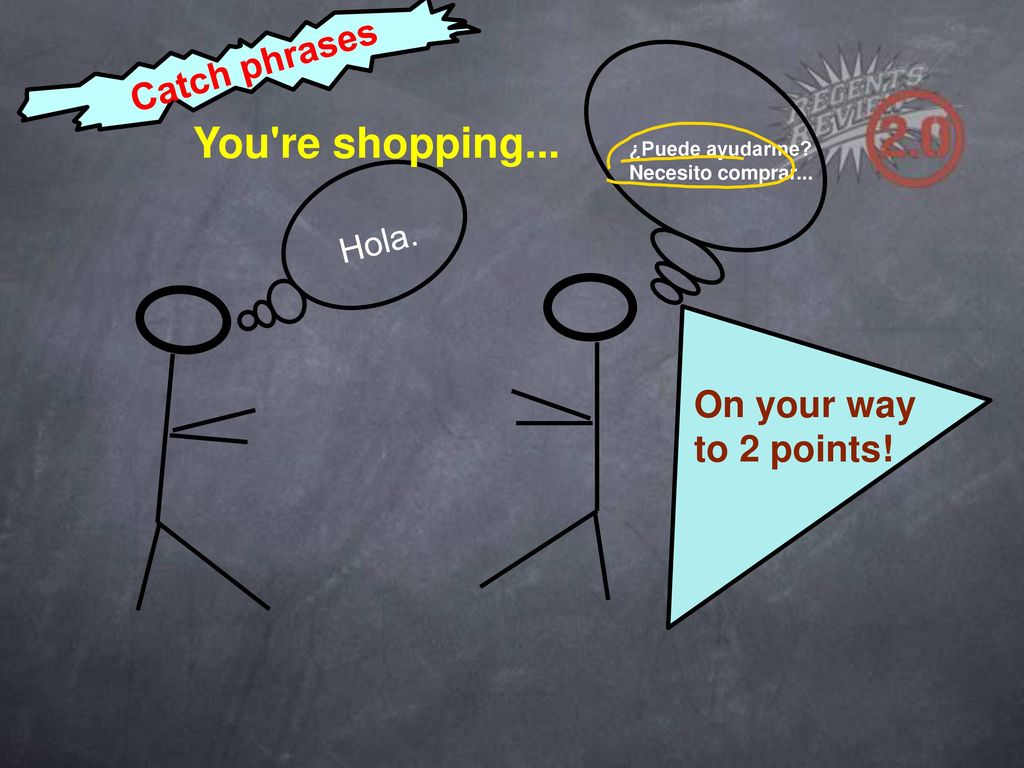 You re shopping... Catch phrases On your way to 2 points! Hola.