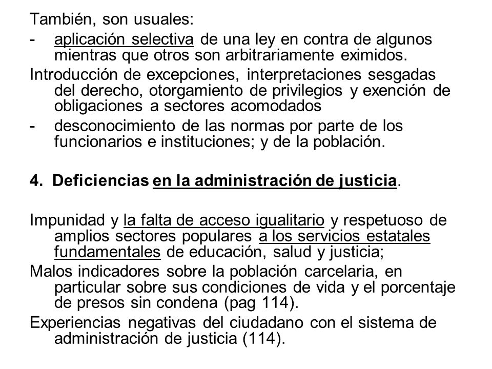 También, son usuales: aplicación selectiva de una ley en contra de algunos mientras que otros son arbitrariamente eximidos.