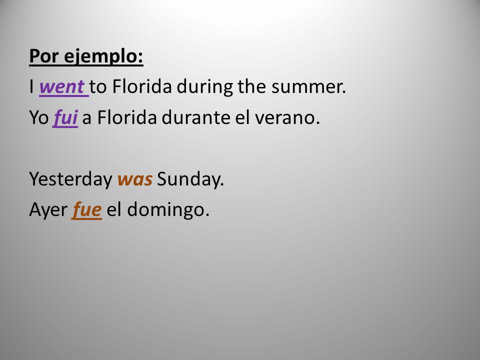 Por ejemplo: I went to Florida during the summer