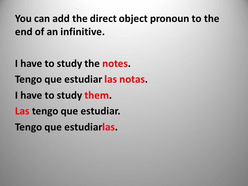 You can add the direct object pronoun to the end of an infinitive