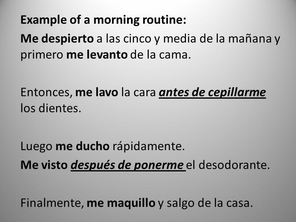 Example of a morning routine: Me despierto a las cinco y media de la mañana y primero me levanto de la cama.