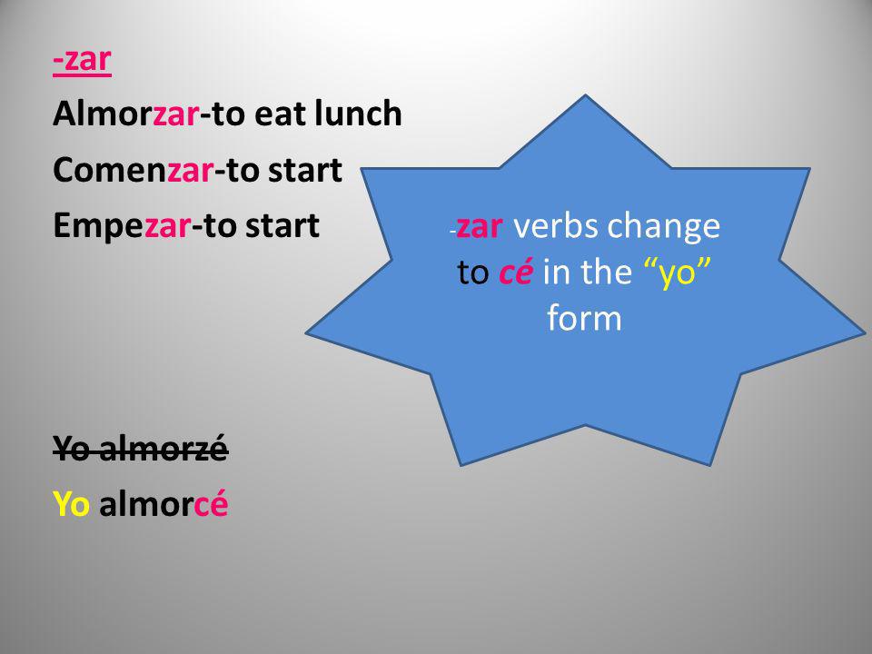 -zar verbs change to cé in the yo form