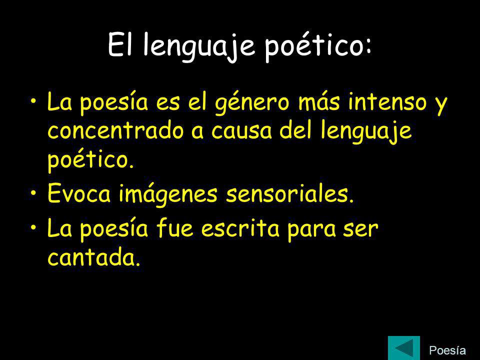 El lenguaje poético: La poesía es el género más intenso y concentrado a causa del lenguaje poético.