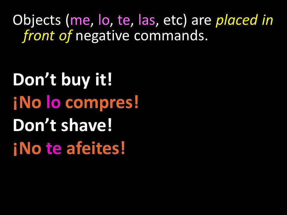 Don’t buy it! ¡No lo compres! Don’t shave! ¡No te afeites!