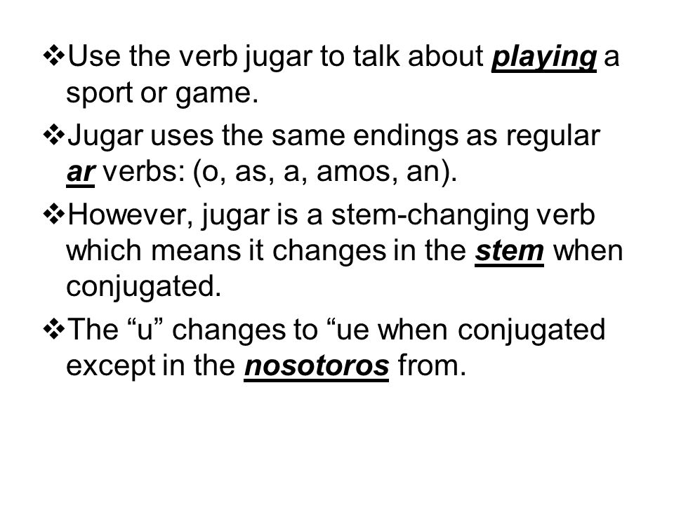 Use the verb jugar to talk about playing a sport or game.