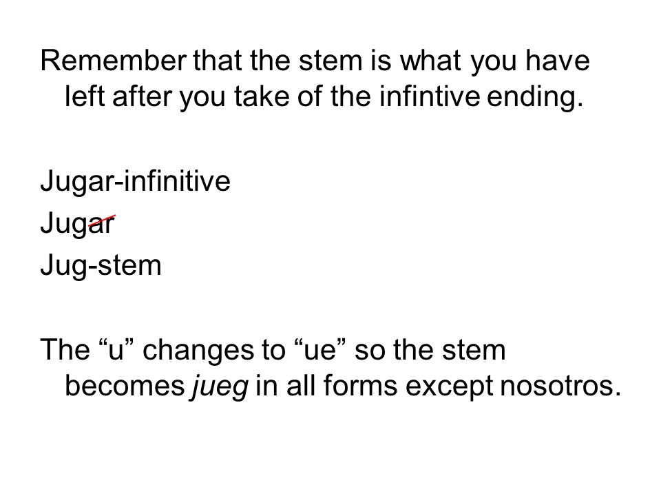 Remember that the stem is what you have left after you take of the infintive ending.