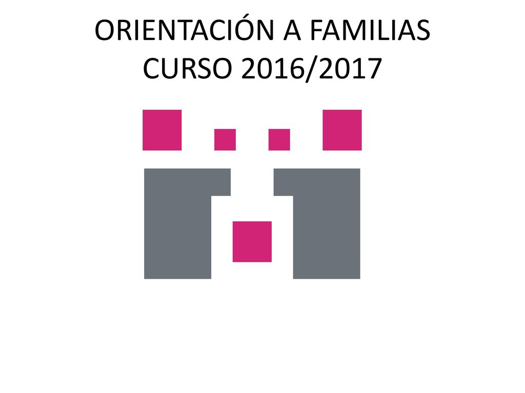 ORIENTACIÓN A FAMILIAS CURSO 2016/2017