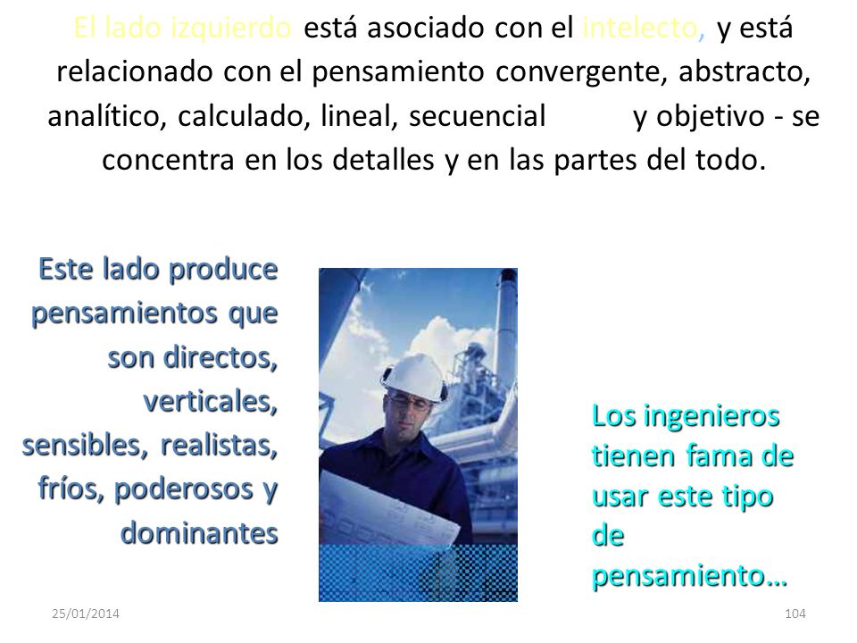 El lado izquierdo está asociado con el intelecto, y está relacionado con el pensamiento convergente, abstracto, analítico, calculado, lineal, secuencial y objetivo - se concentra en los detalles y en las partes del todo.