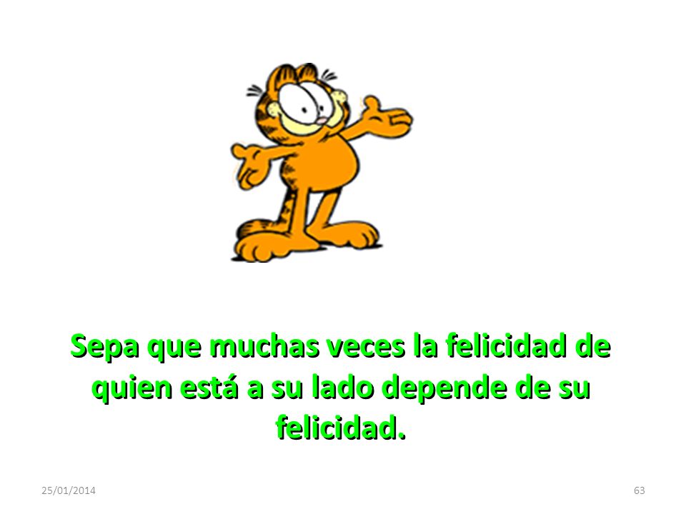 Sepa que muchas veces la felicidad de quien está a su lado depende de su felicidad.