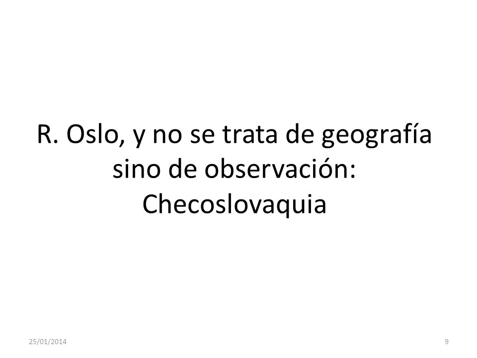R. Oslo, y no se trata de geografía sino de observación: Checoslovaquia