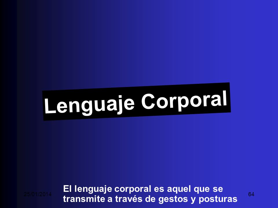 Lenguaje Corporal El lenguaje corporal es aquel que se transmite a través de gestos y posturas.