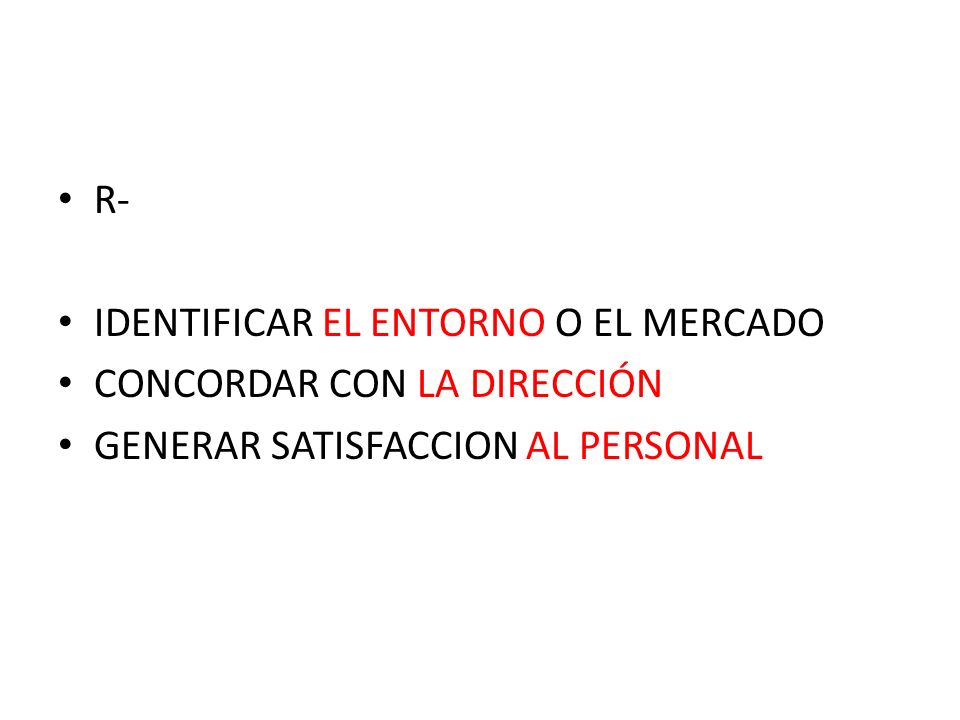 R- IDENTIFICAR EL ENTORNO O EL MERCADO CONCORDAR CON LA DIRECCIÓN GENERAR SATISFACCION AL PERSONAL