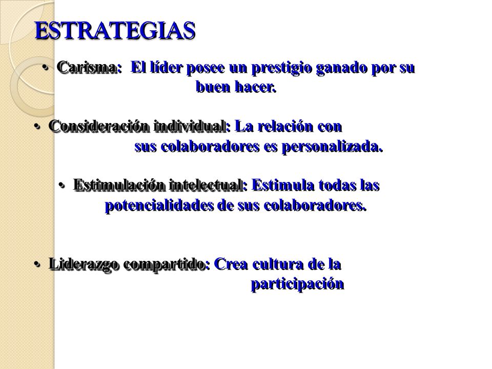 ESTRATEGIAS Carisma: El líder posee un prestigio ganado por su buen hacer.