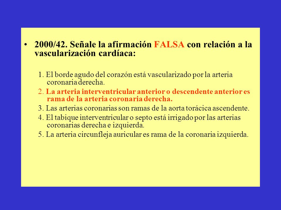 2000/42. Señale la afirmación FALSA con relación a la vascularización cardíaca:
