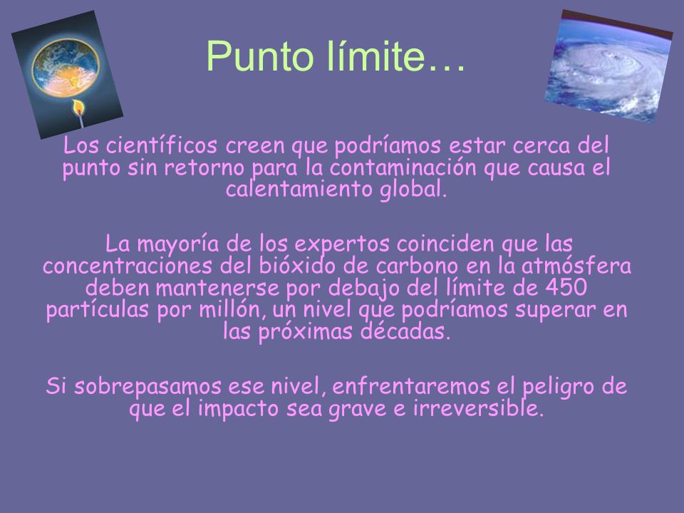 Punto límite… Los científicos creen que podríamos estar cerca del punto sin retorno para la contaminación que causa el calentamiento global.