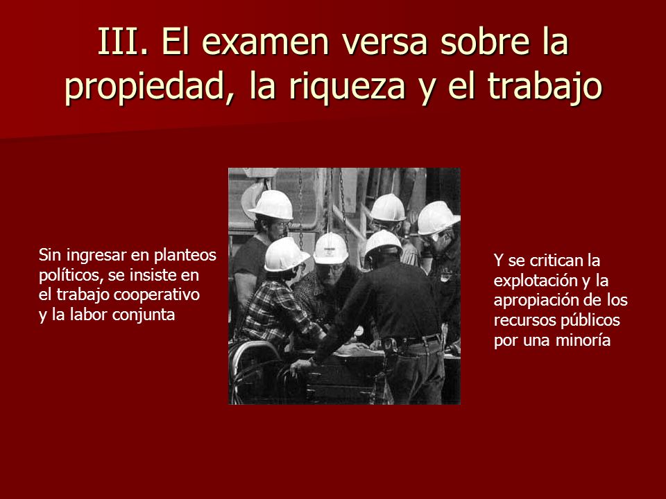 III. El examen versa sobre la propiedad, la riqueza y el trabajo