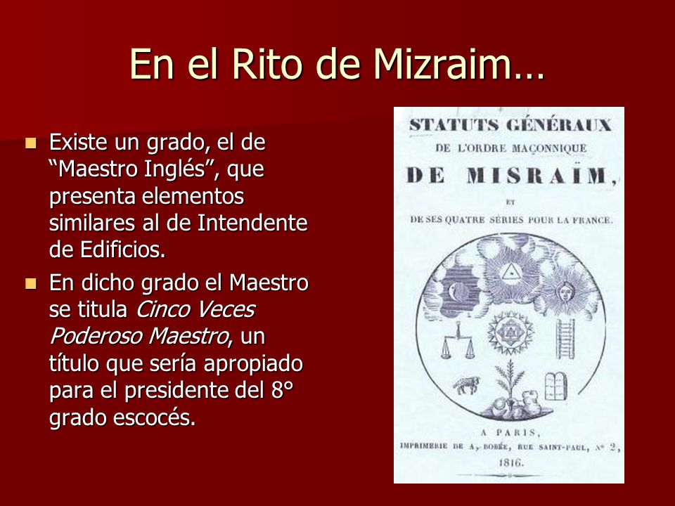 En el Rito de Mizraim… Existe un grado, el de Maestro Inglés , que presenta elementos similares al de Intendente de Edificios.