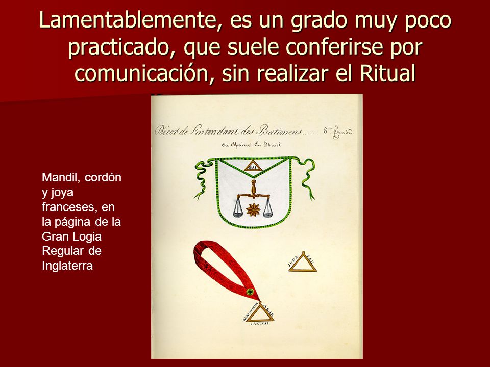 Lamentablemente, es un grado muy poco practicado, que suele conferirse por comunicación, sin realizar el Ritual