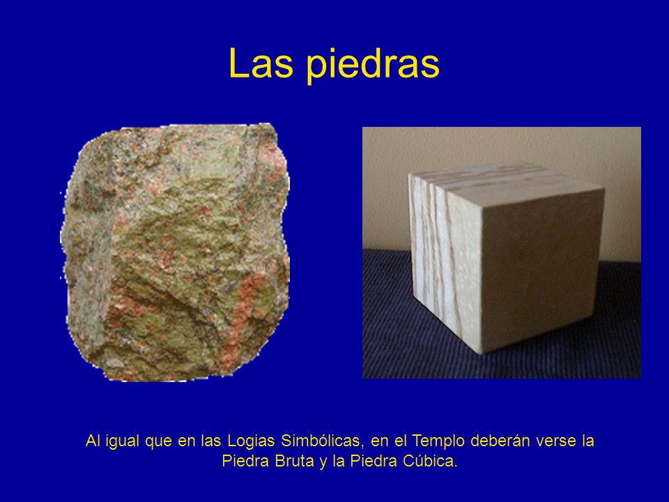 Las piedras Al igual que en las Logias Simbólicas, en el Templo deberán verse la.