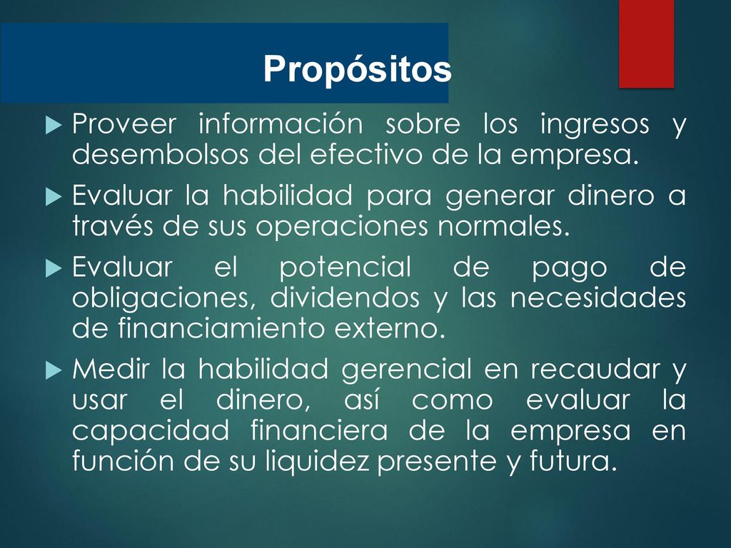 Propósitos Proveer información sobre los ingresos y desembolsos del efectivo de la empresa.
