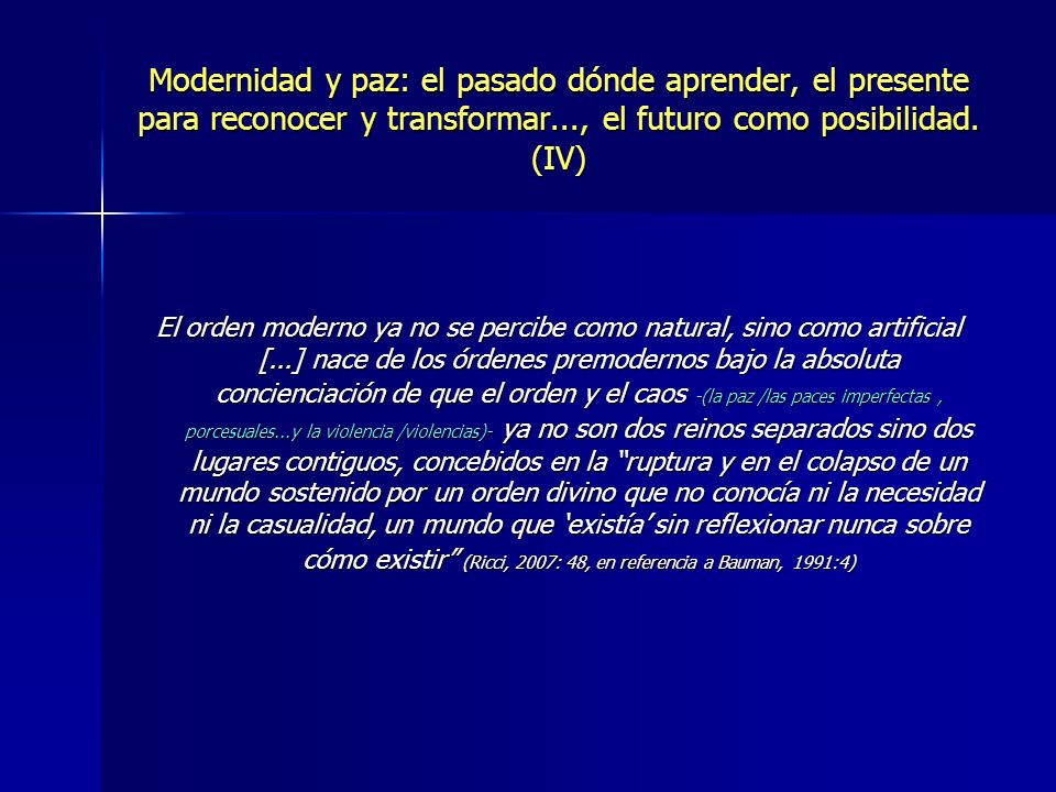 Modernidad y paz: el pasado dónde aprender, el presente para reconocer y transformar..., el futuro como posibilidad. (IV)