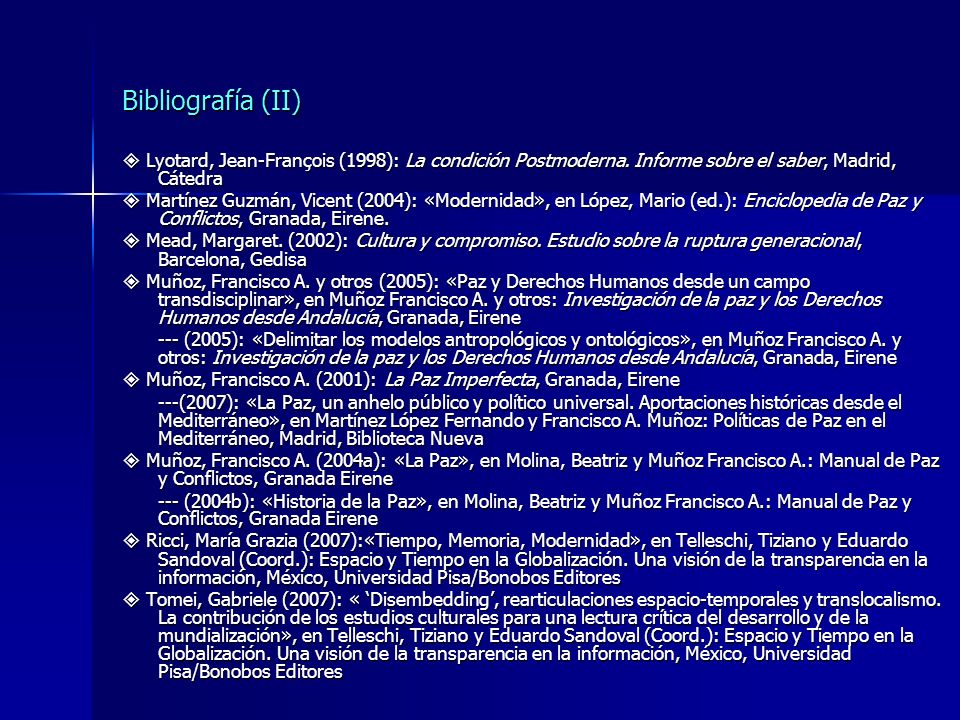 Bibliografía (II)  Lyotard, Jean-François (1998): La condición Postmoderna. Informe sobre el saber, Madrid, Cátedra.