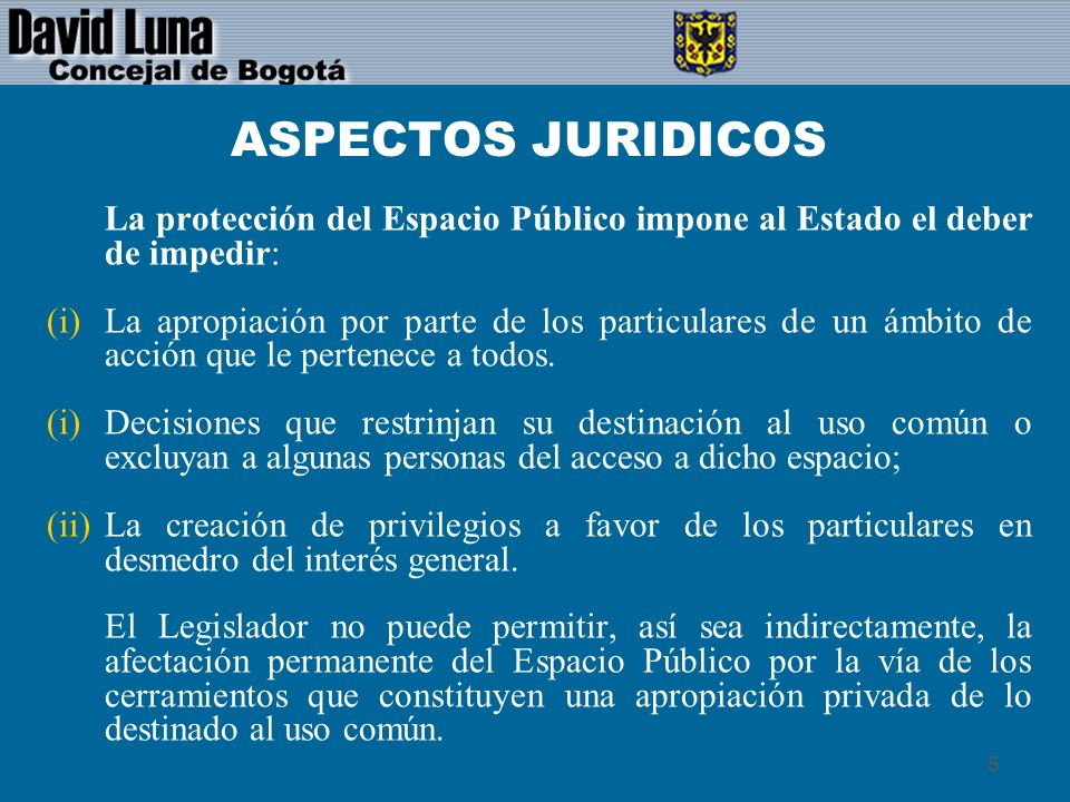 ASPECTOS JURIDICOS La protección del Espacio Público impone al Estado el deber de impedir: