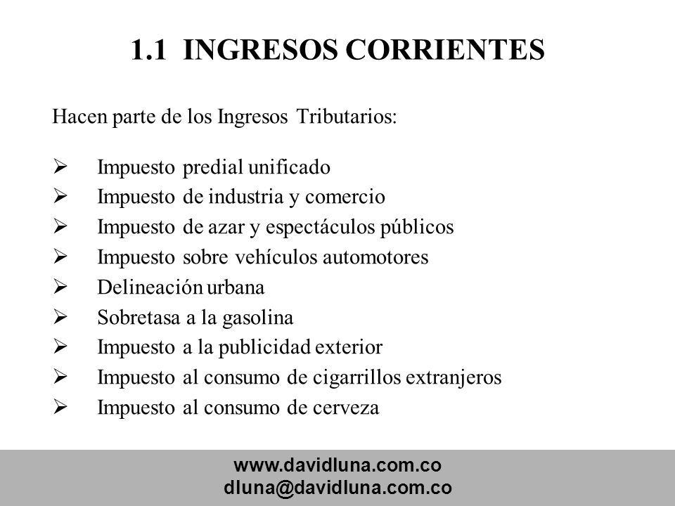 1.1 INGRESOS CORRIENTES Hacen parte de los Ingresos Tributarios: