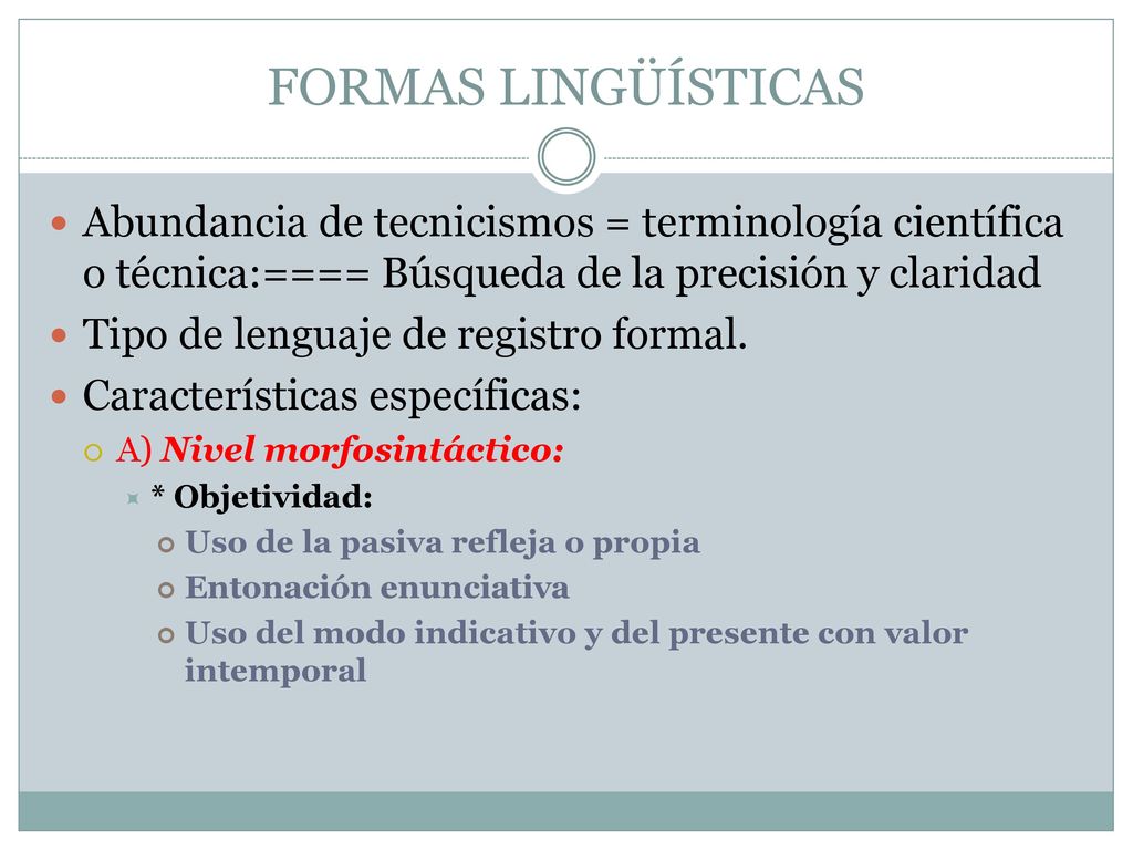 FORMAS LINGÜÍSTICAS Abundancia de tecnicismos = terminología científica o técnica:==== Búsqueda de la precisión y claridad.