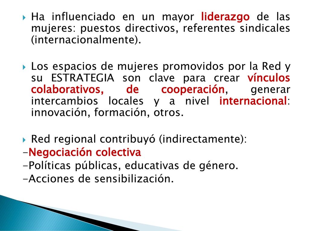 Ha influenciado en un mayor liderazgo de las mujeres: puestos directivos, referentes sindicales (internacionalmente).
