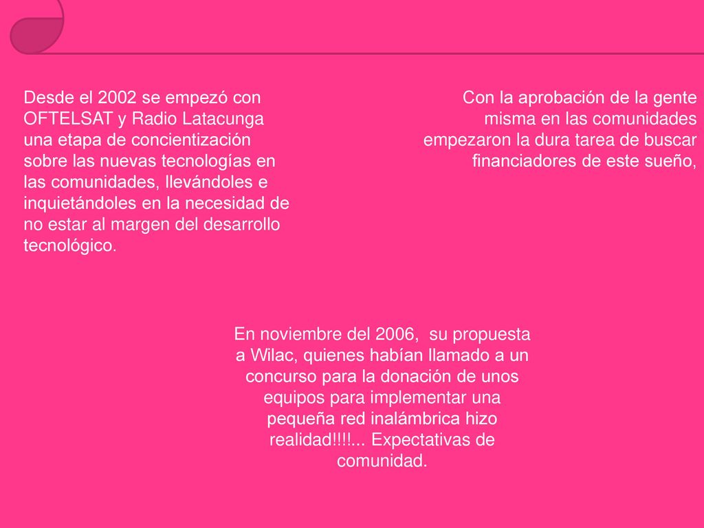 Desde el 2002 se empezó con OFTELSAT y Radio Latacunga una etapa de concientización sobre las nuevas tecnologías en las comunidades, llevándoles e inquietándoles en la necesidad de no estar al margen del desarrollo tecnológico.
