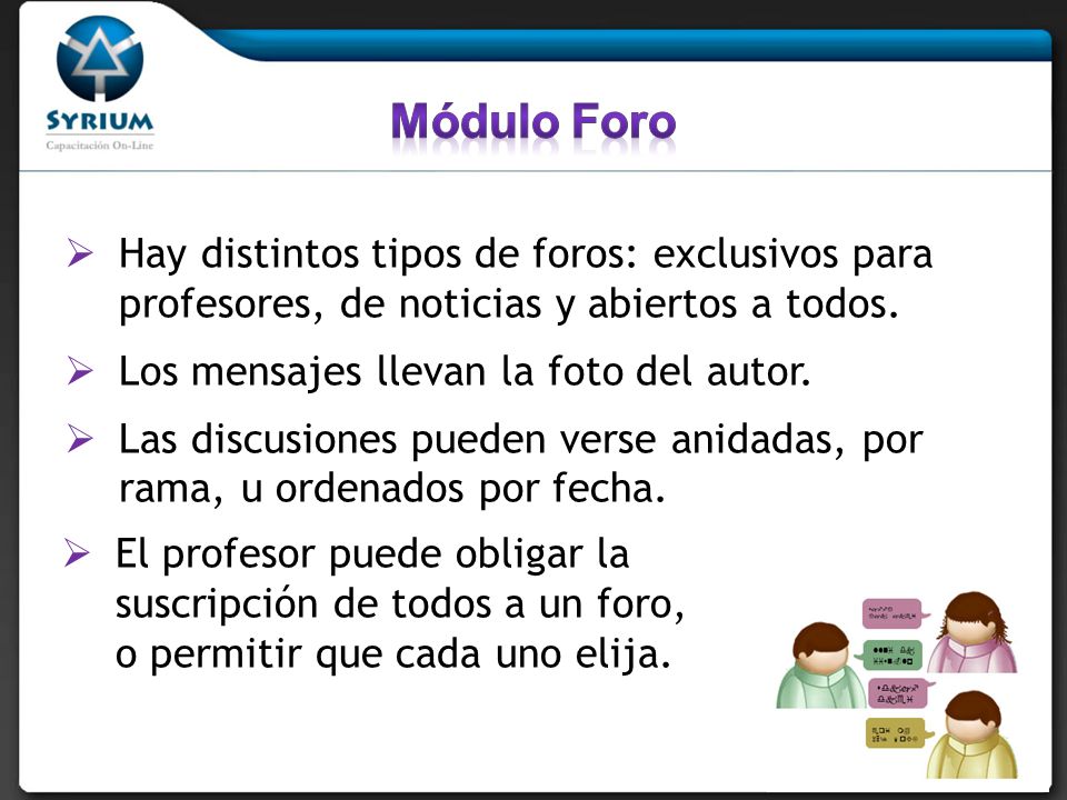 Módulo Foro Hay distintos tipos de foros: exclusivos para profesores, de noticias y abiertos a todos.