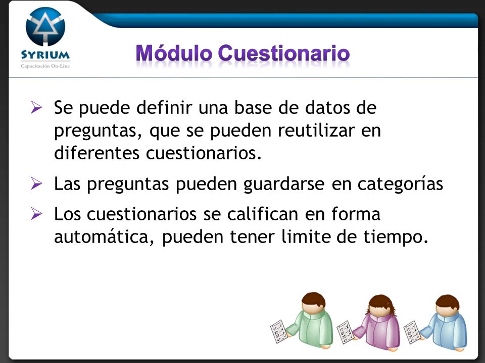 Módulo Cuestionario Se puede definir una base de datos de preguntas, que se pueden reutilizar en diferentes cuestionarios.