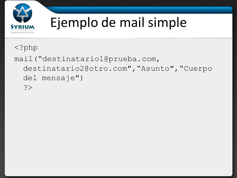 Ejemplo de mail simple < php mail(  , Asunto , Cuerpo del mensaje ) >