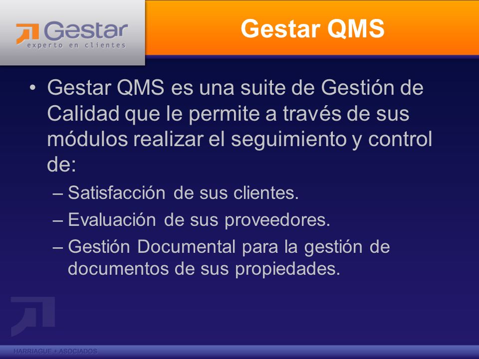 Gestar QMS Gestar QMS es una suite de Gestión de Calidad que le permite a través de sus módulos realizar el seguimiento y control de: