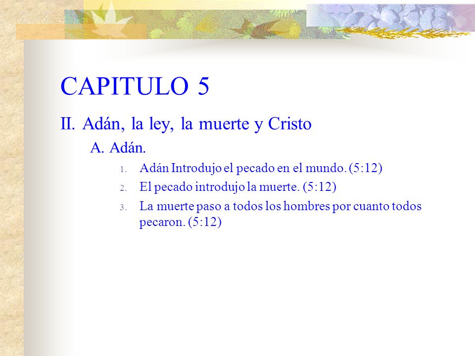 CAPITULO 5 II. Adán, la ley, la muerte y Cristo A. Adán.
