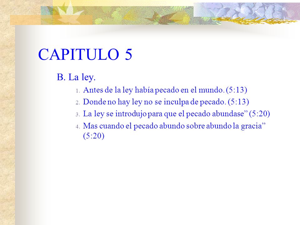 CAPITULO 5 B. La ley. Antes de la ley había pecado en el mundo. (5:13)