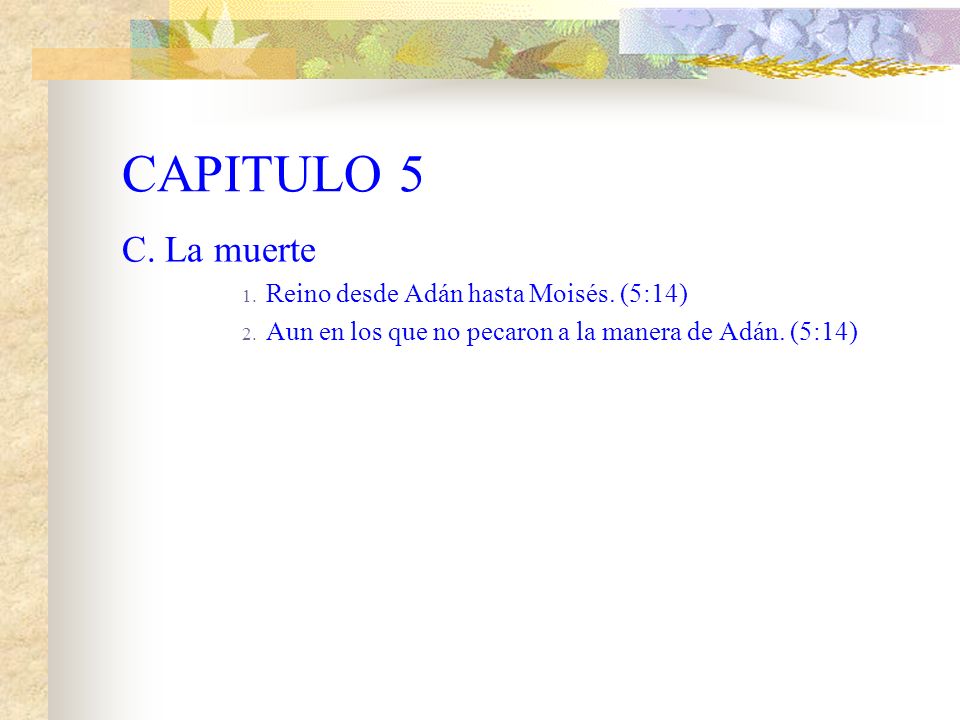 CAPITULO 5 C. La muerte Reino desde Adán hasta Moisés. (5:14)