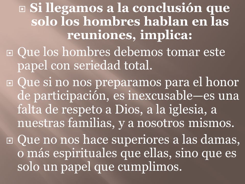 Si llegamos a la conclusión que solo los hombres hablan en las reuniones, implica: