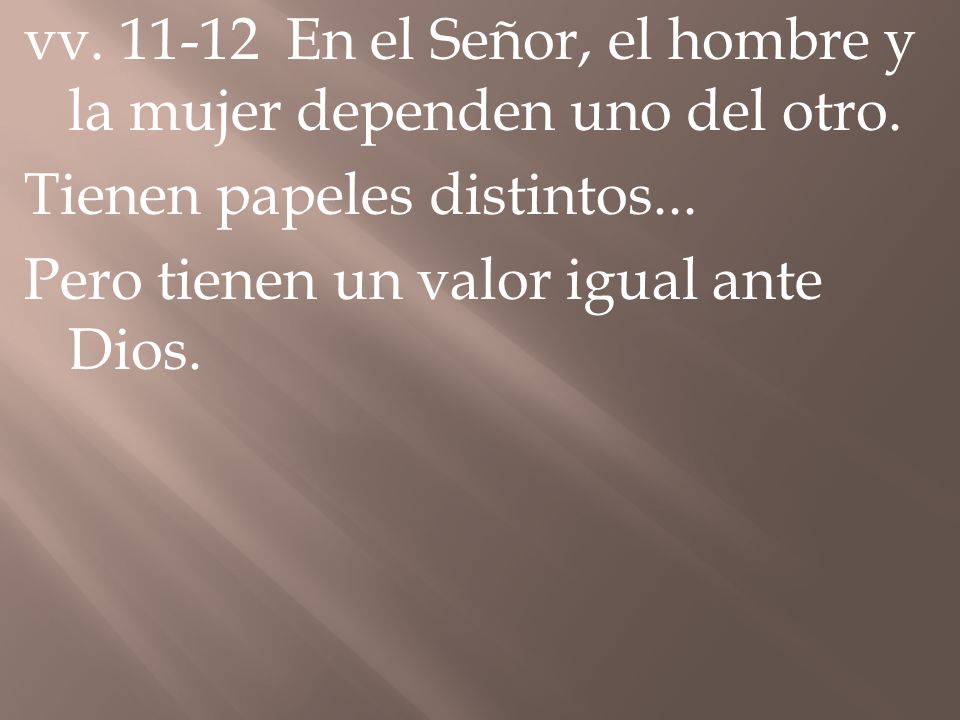 vv En el Señor, el hombre y la mujer dependen uno del otro