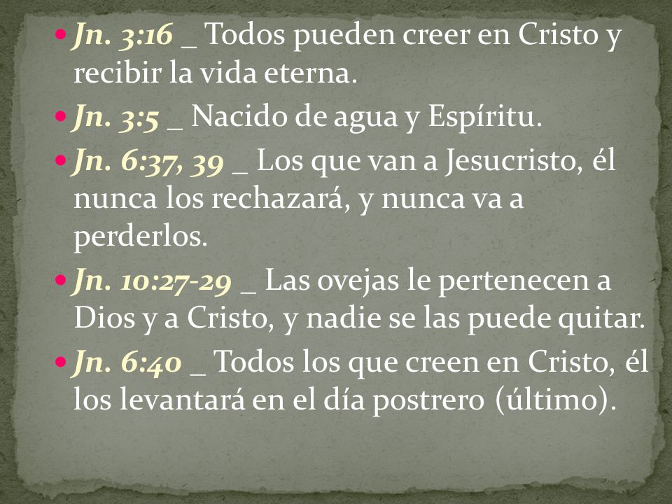 Jn. 3:16 _ Todos pueden creer en Cristo y recibir la vida eterna.