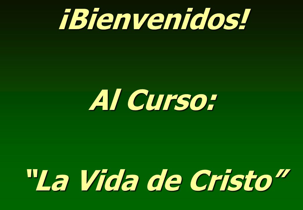 ¡Bienvenidos! Al Curso: La Vida de Cristo
