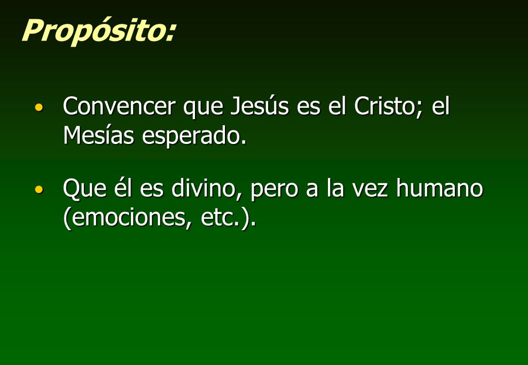 Propósito: Convencer que Jesús es el Cristo; el Mesías esperado.