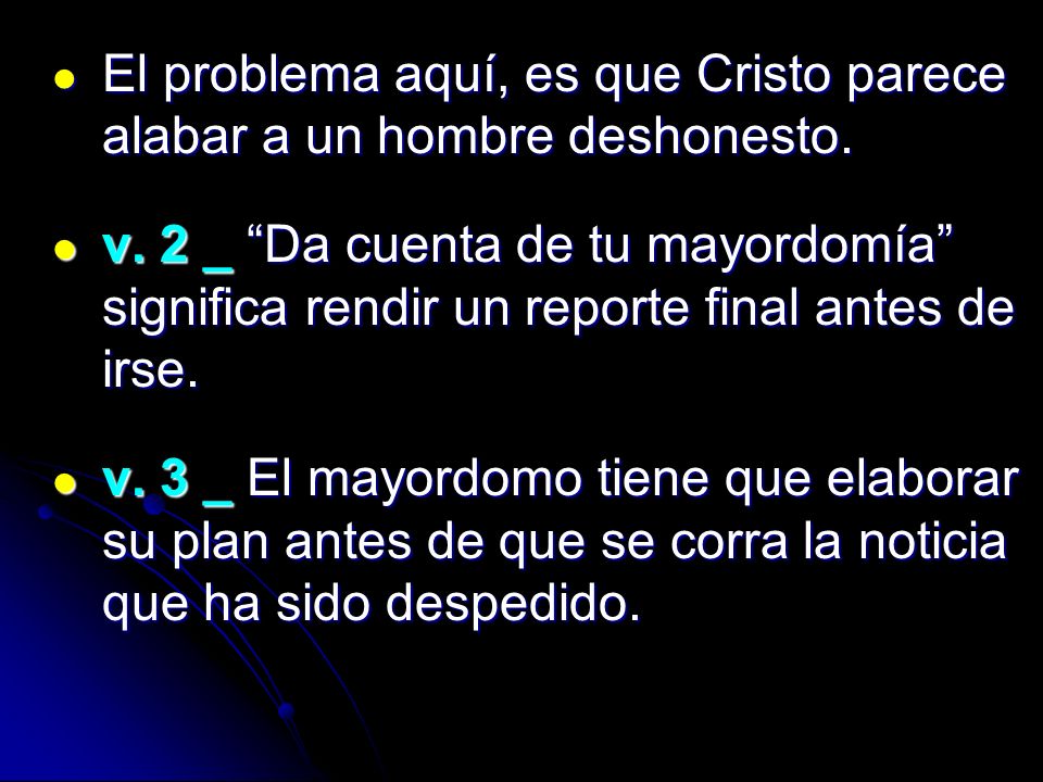 El problema aquí, es que Cristo parece alabar a un hombre deshonesto.