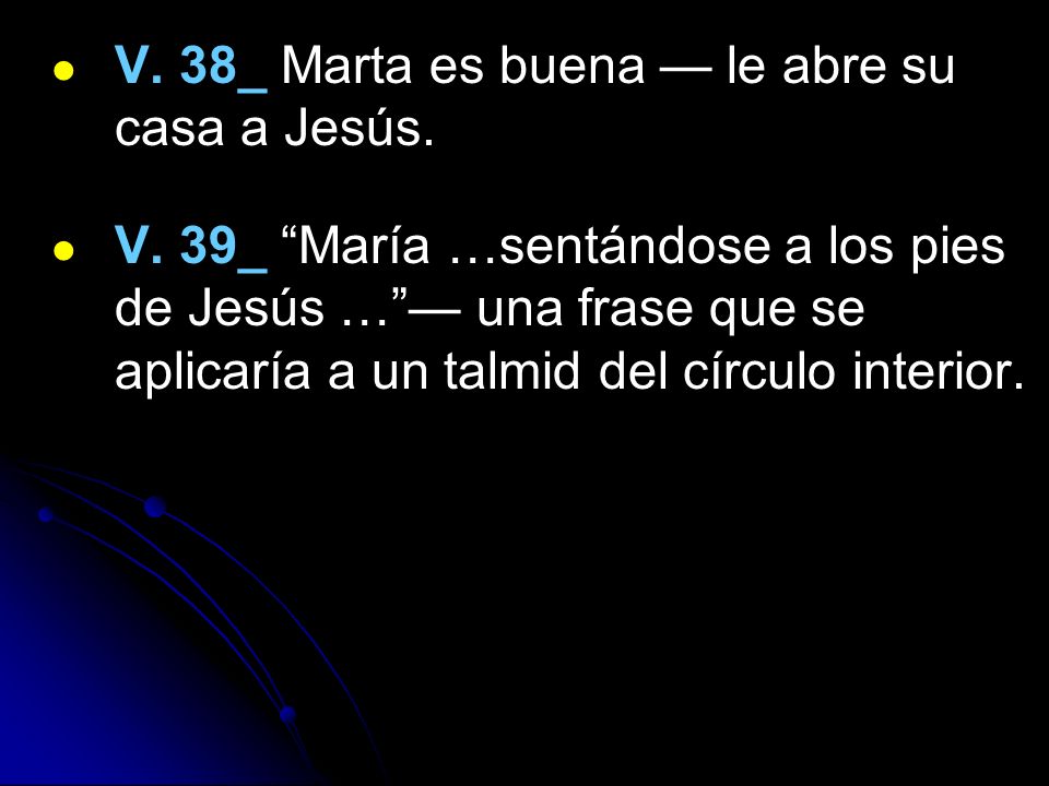 V. 38_ Marta es buena — le abre su casa a Jesús.