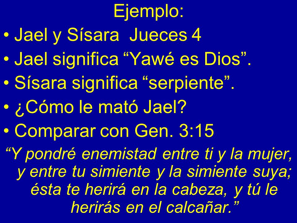 Jael significa Yawé es Dios . Sísara significa serpiente .