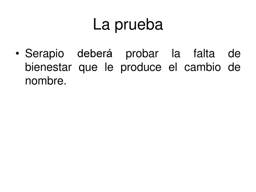 La prueba Serapio deberá probar la falta de bienestar que le produce el cambio de nombre.