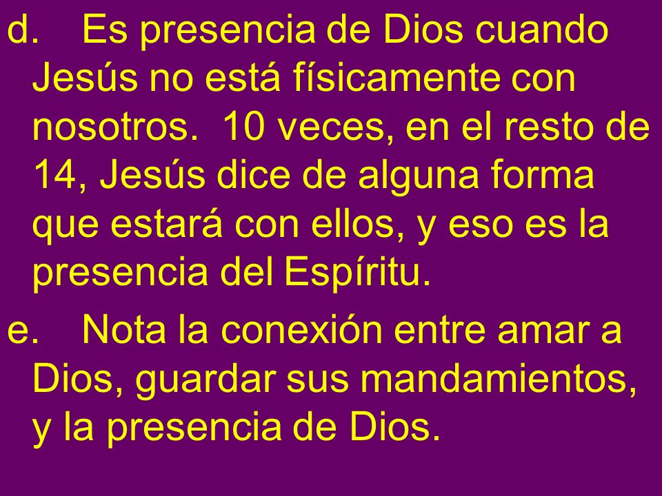 d. Es presencia de Dios cuando Jesús no está físicamente con nosotros